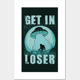 Get In Loser Bigfoot Ufo Abduction Alien Posters and Art